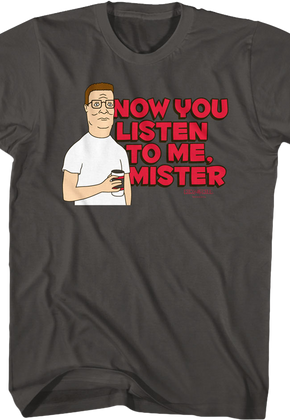 Now You Listen to Me Mister King of the Hill T-Shirt