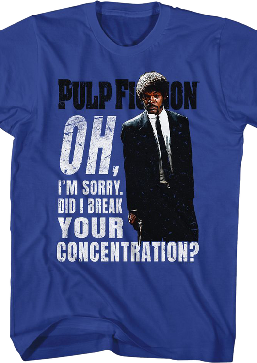 Oh I'm Sorry Did I Break Your Concentration Pulp Fiction T-Shirt - main product image