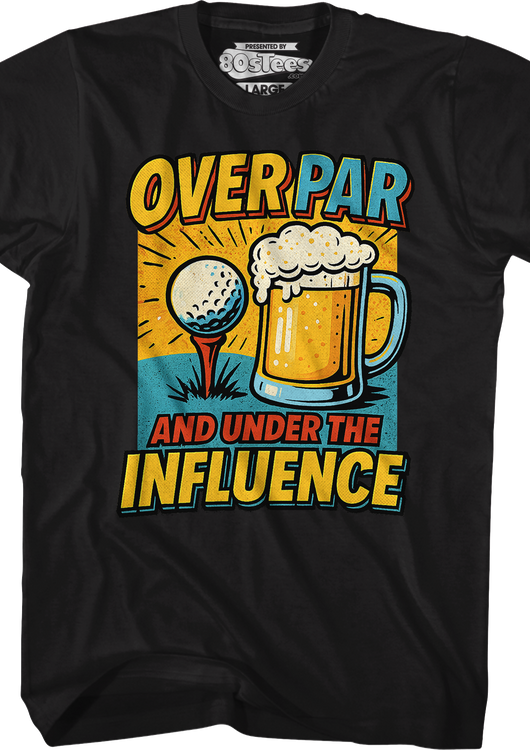 Over Par And Under The Influence T-Shirt - main product image