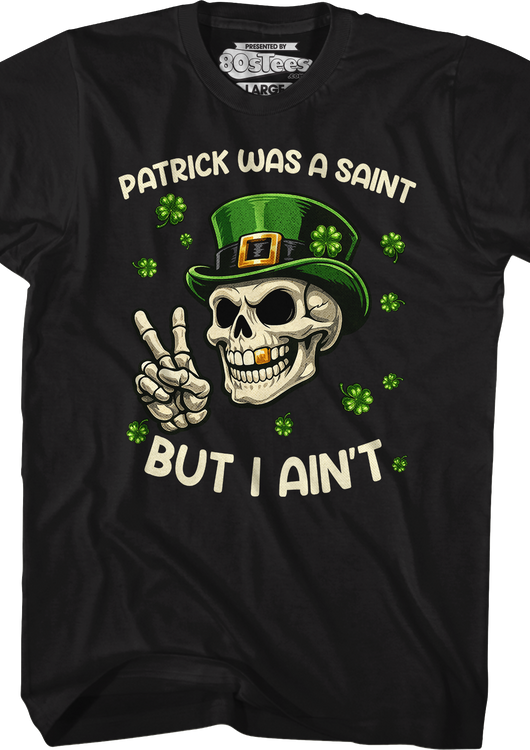 Patrick Was A Saint But I Ain't T-Shirt - main product image
