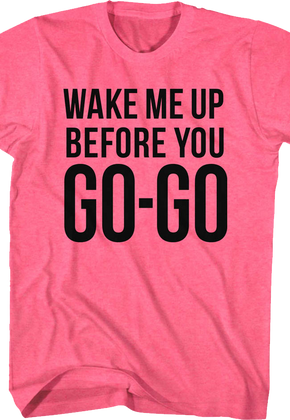 Pink Wake Me Up Before You Go-Go Wham T-Shirt