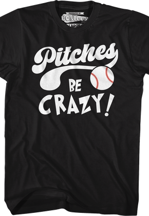 Pitches Be Crazy T-Shirt