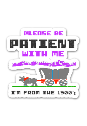 Please Be Patient With Me I'm From The 1900's 3