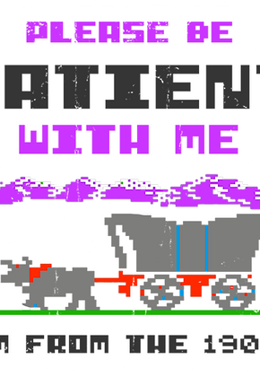 Please Be Patient With Me I'm From The 1900's 3