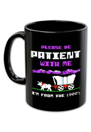 Please Be Patient With Me I'm From The 1900's Coffee Mug