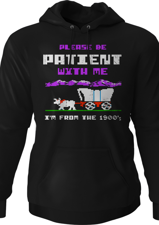 Please Be Patient With Me I'm From The 1900's Hoodie - main product image