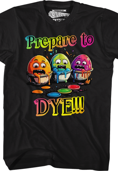 Prepare To Dye T-Shirt
