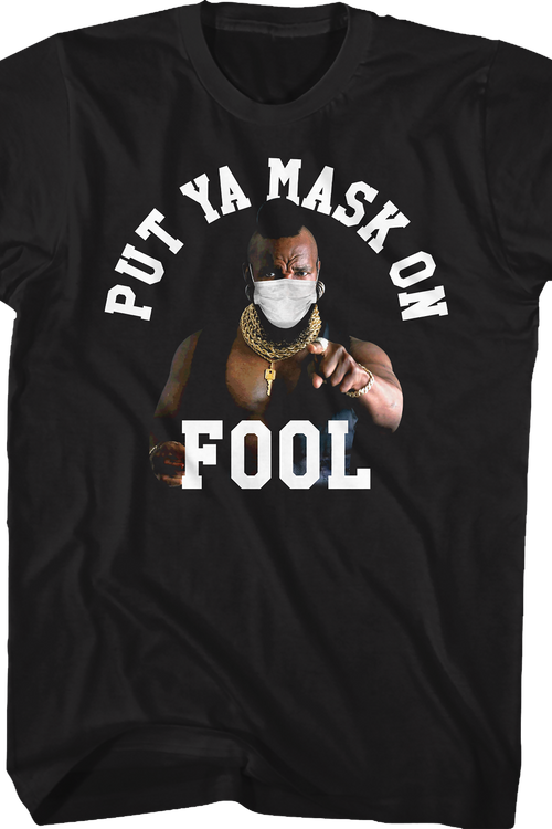 Put Ya Mask On Fool Mr. T Shirtmain product image