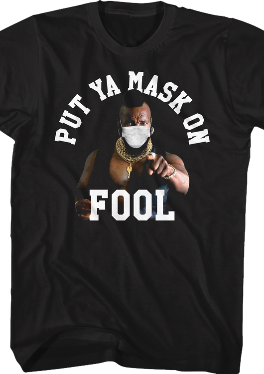 Put Ya Mask On Fool Mr. T Shirt - main product image
