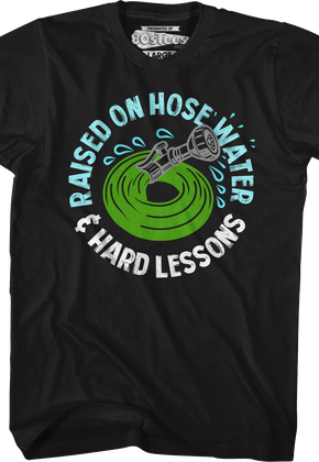 Raised On Hose Water & Hard Lessons T-Shirt