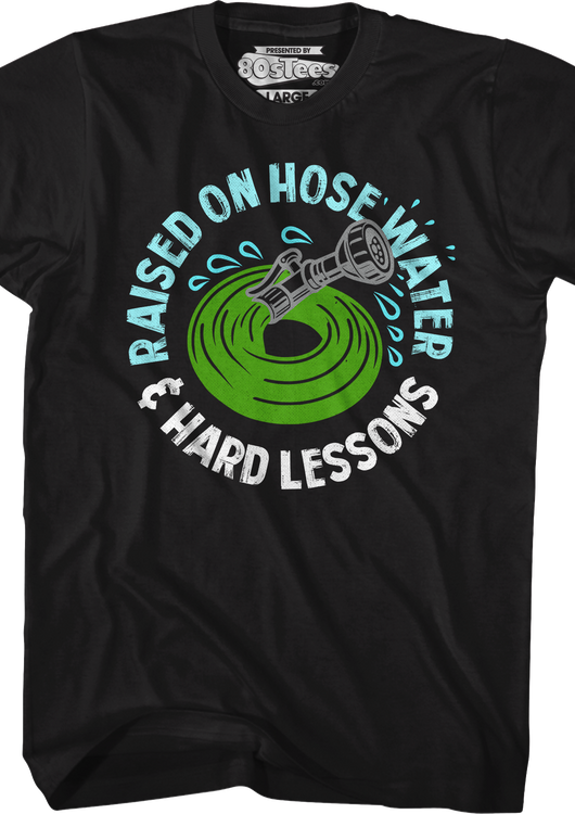 Raised On Hose Water & Hard Lessons T-Shirt - main product image