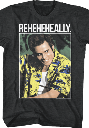 Reheheheally Ace Ventura T-Shirt