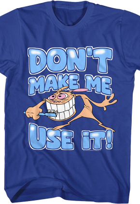 Don't Make Me Use It Ren And Stimpy T-Shirt