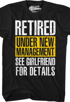 Retired Under New Management See Girlfriend For Details T-Shirt