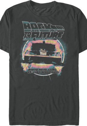 Retro We Don't Need Roads Back To The Future T-Shirt