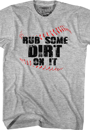 Rub Some Dirt On It T-Shirt