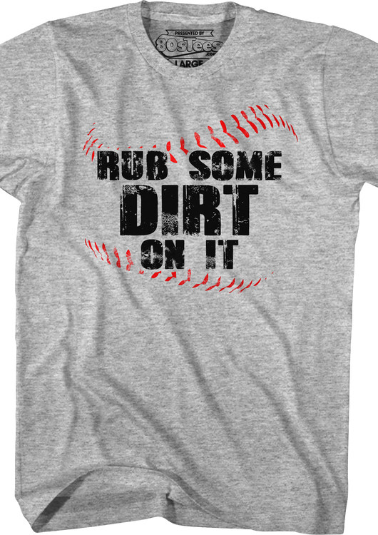 Rub Some Dirt On It T-Shirt - main product image