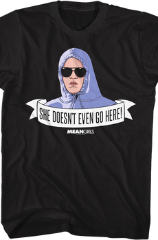 She Doesn't Even Go Here Banner Mean Girls T-Shirt