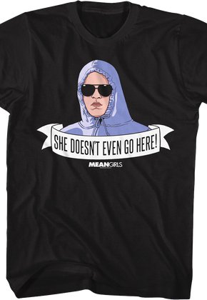 She Doesn't Even Go Here Banner Mean Girls T-Shirt