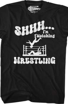 Shhh...I'm Watching Wrestling T-Shirt