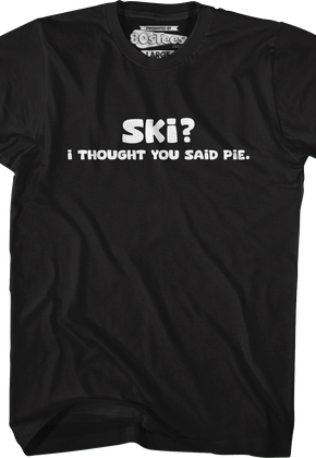 Ski? I Thought You Said Pie T-Shirt