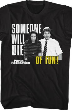 Someone Will Die Of Fun Parks And Recreation T-Shirt
