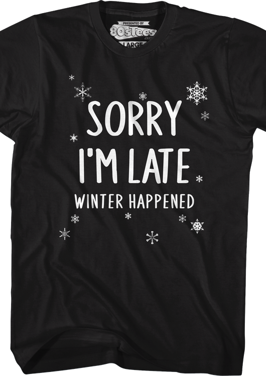 Sorry I'm Late Winter Happened T-Shirt - main product image