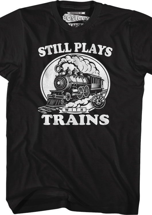 Still Plays With Trains Lionel Trains T-Shirt - main product image