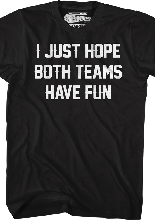 I Just Hope Both Teams Have Fun T-Shirt - main product image