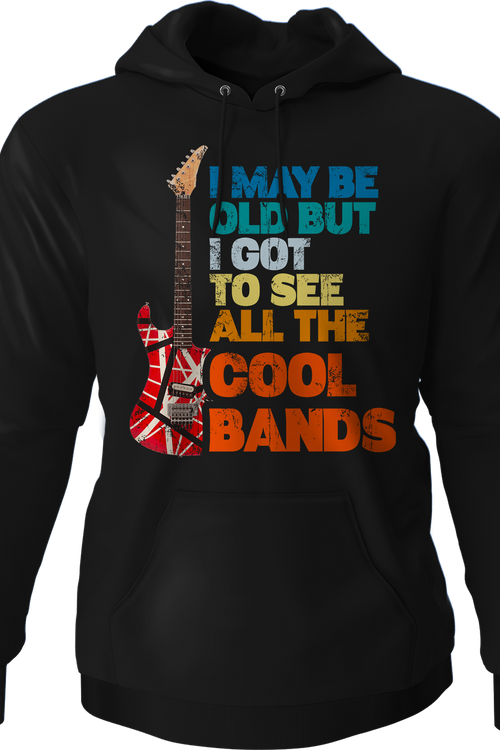 I May Be Old But I Got To See All The Cool Bands Hoodiemain product image