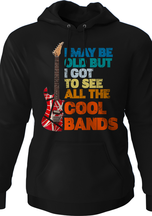 I May Be Old But I Got To See All The Cool Bands Hoodie - main product image