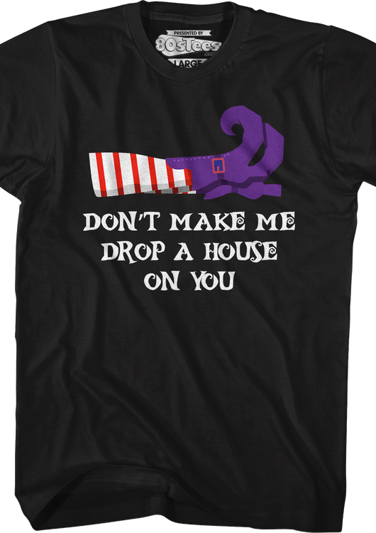 Don't Make Me Drop A House On You T-Shirt - main product image