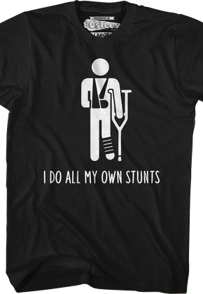 I Do All My Own Stunts T-Shirt