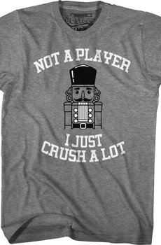Not A Player I Just Crush A Lot T-Shirt