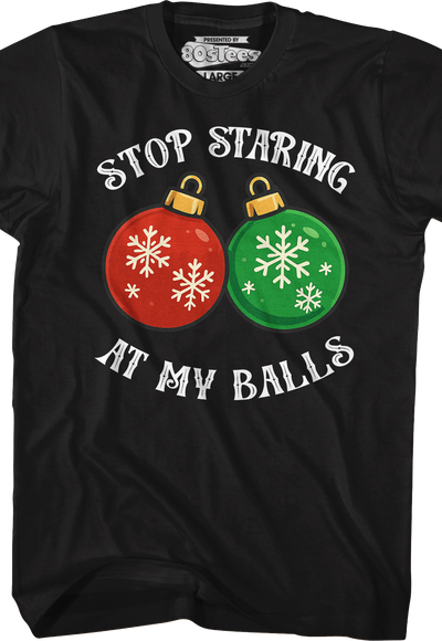 Stop Staring At My Balls T-Shirt