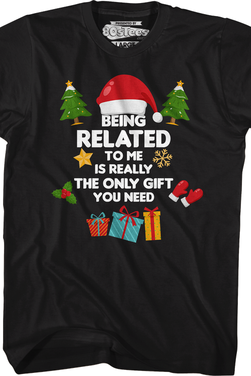 Being Related To Me Is Really The Only Gift You Need T-Shirtmain product image