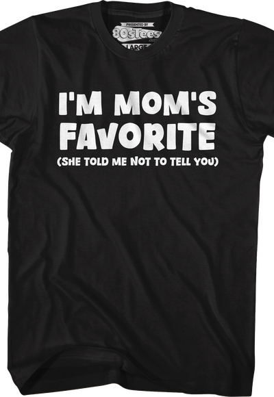 I'm Mom's Favorite T-Shirt