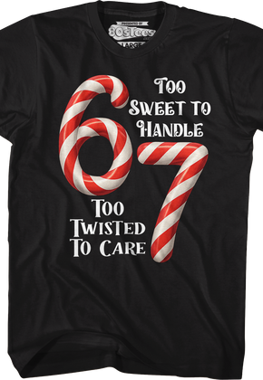 67 Too Sweet To Handle Too Twisted To Care T-Shirt