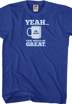 That Would Be Great Office Space T-Shirt