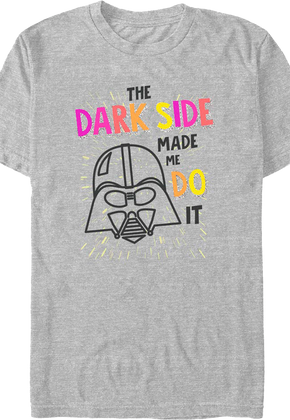 The Dark Side Made Me Do It Star Wars T-Shirt