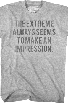 The Extreme Always Seems To Make An Impression Heathers T-Shirt