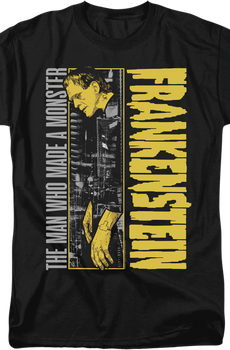 The Man Who Made A Monster Frankenstein T-Shirt