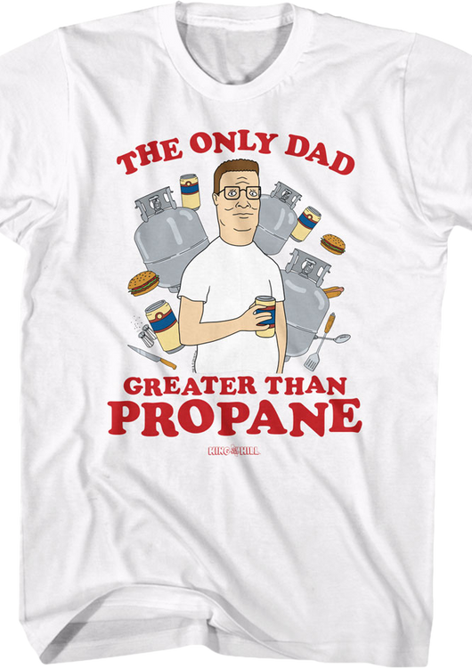 The Only Dad Greater Than Propane King of the Hill T-Shirt - main product image