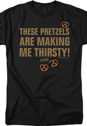 These Pretzels Are Making Me Thirsty Seinfeld T-Shirt