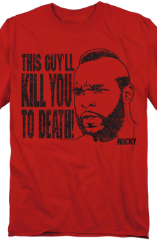 This Guy'll Kill You To Death Rocky T-Shirt