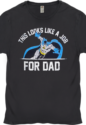 This Looks Like A Job For Dad Batman T-Shirt