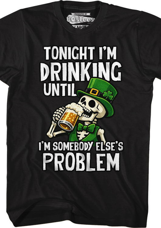 Tonight I'm Drinking Until I'm Somebody Else's Problem T-Shirt - main product image