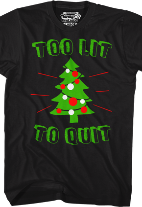 Too Lit To Quit T-Shirt