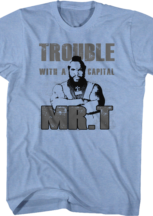 Trouble With A Capital Mr. T Shirt - main product image