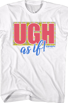 Ugh As If Clueless T-Shirt
